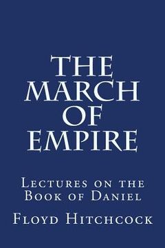 portada The March of Empire: Lectures on the Book of Daniel (in English)