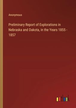 portada Preliminary Report of Explorations in Nebraska and Dakota, in the Years 1855 - 1857