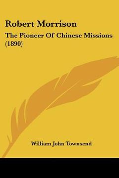 portada robert morrison: the pioneer of chinese missions (1890) (en Inglés)