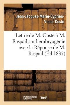 portada Lettre de M. Coste À M. Raspail Sur l'Embryogénie Avec La Réponse de M. Raspail (in French)