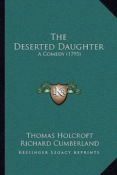 portada the deserted daughter: a comedy (1795) (en Inglés)