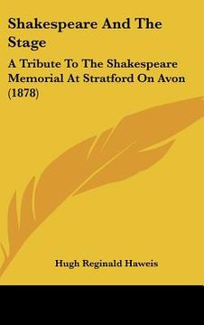 portada shakespeare and the stage: a tribute to the shakespeare memorial at stratford on avon (1878) (en Inglés)
