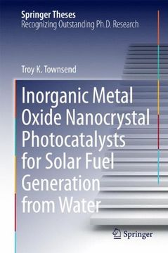 portada Inorganic Metal Oxide Nanocrystal Photocatalysts for Solar Fuel Generation from Water (Springer Theses)