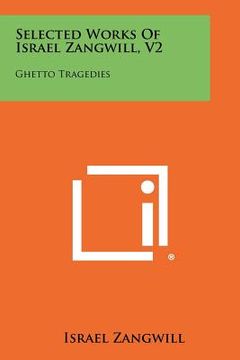 portada selected works of israel zangwill, v2: ghetto tragedies (en Inglés)