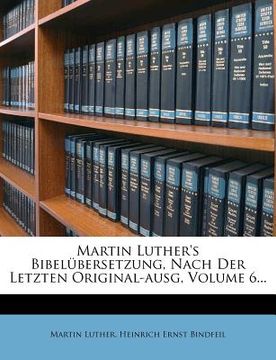 portada martin luther's bibel bersetzung, nach der letzten original-ausg, volume 6... (en Inglés)