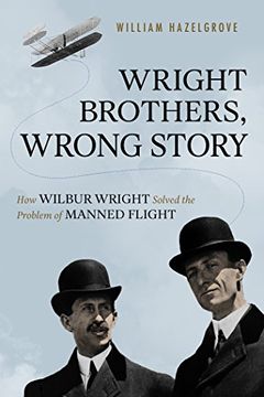 portada Wright Brothers, Wrong Story: How Wilbur Wright Solved the Problem of Manned Flight 