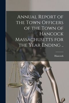 portada Annual Report of the Town Officers of the Town of Hancock Massachusetts for the Year Ending .. (en Inglés)