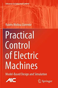 portada Practical Control of Electric Machines: Model-Based Design and Simulation (Advances in Industrial Control) (en Inglés)