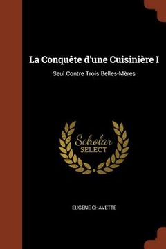 portada La Conquête d'une Cuisinière I: Seul Contre Trois Belles-Mères (en Francés)