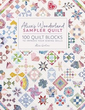 portada Alice's Wonderland Sampler Quilt: 100 Quilt Blocks to Improve Your Sewing Skills (en Inglés)