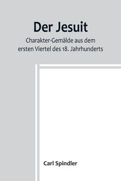 portada Der Jesuit; Charakter-Gemälde aus dem Ersten Viertel des 18. Jahrhunderts (in German)
