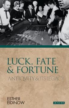portada Luck, Fate and Fortune: Antiquity and Its Legacy (en Inglés)