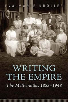 portada Writing the Empire: The McIlwraiths, 1853-1948 (en Inglés)