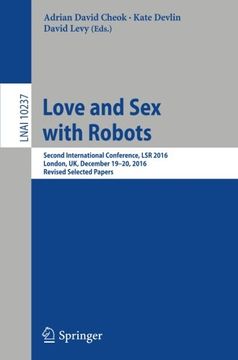 portada Love and Sex with Robots: Second International Conference, LSR 2016, London, UK, December 19-20, 2016, Revised Selected Papers (Lecture Notes in Computer Science)