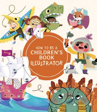 portada How to be a Children's Book Illustrator: A Guide to Visual Storytelling (en Inglés)