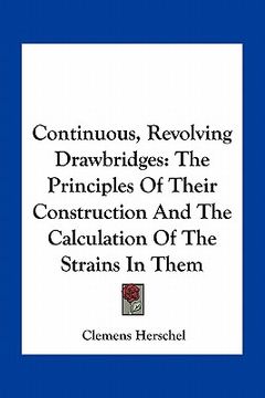 portada continuous, revolving drawbridges: the principles of their construction and the calculation of the strains in them (in English)