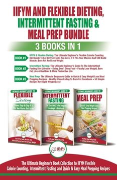 portada IIFYM Flexible Dieting, Intermittent Fasting & Meal Prep - 3 Books in 1 Bundle: Ultimate Beginner's Guide to IIFYM Flexible Calorie Counting, Intermit (en Inglés)