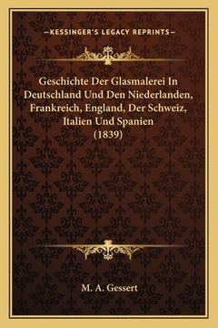 portada Geschichte Der Glasmalerei In Deutschland Und Den Niederlanden, Frankreich, England, Der Schweiz, Italien Und Spanien (1839) (en Alemán)