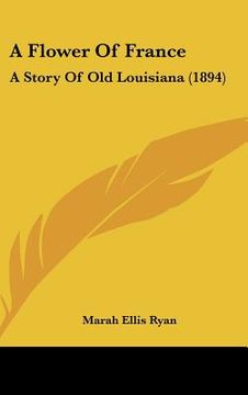 portada a flower of france: a story of old louisiana (1894) (en Inglés)