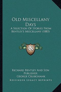 portada old miscellany days: a selection of stories from bentley's miscellany (1885)