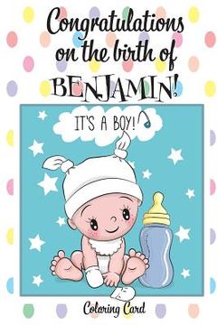 portada CONGRATULATIONS on the birth of BENJAMIN! (Coloring Card): (Personalized Card/Gift) Personal Inspirational Messages & Quotes, Adult Coloring! (in English)