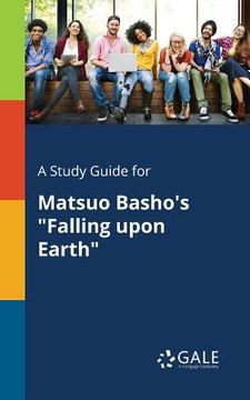 portada A Study Guide for Matsuo Basho's "Falling Upon Earth" (en Inglés)