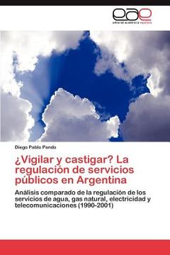 portada ?vigilar y castigar? la regulaci?n de servicios p?blicos en argentina (in Spanish)