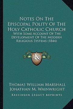 portada notes on the episcopal polity of the holy catholic church: with some account of the development of the modern religiouswith some account of the develo