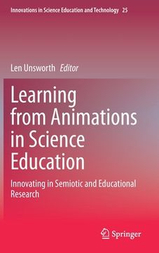 portada Learning from Animations in Science Education: Innovating in Semiotic and Educational Research (en Inglés)