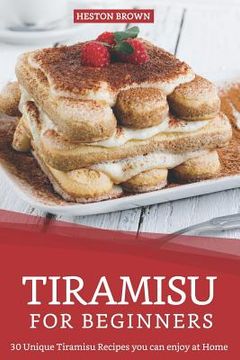 portada Tiramisu for Beginners: 30 Unique Tiramisu Recipes you can enjoy at Home (en Inglés)