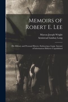 portada Memoirs of Robert E. Lee: His Military and Personal History, Embracing a Large Amount of Information Hitherto Unpublished (en Inglés)