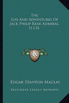portada the life and adventures of jack philip rear admiral, u.s.n.