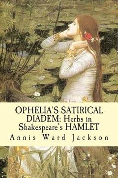 portada Ophelia's Satirical Diadem: Herbs in Shakespeare's HAMLET (en Inglés)