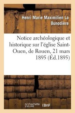 portada Notice Archéologique Et Historique Sur l'Église Saint-Ouen, de Rouen, 21 Mars 1895. (en Francés)