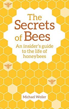 portada The Secrets of Bees: An Insider's Guide to the Life of Honeybees (en Inglés)