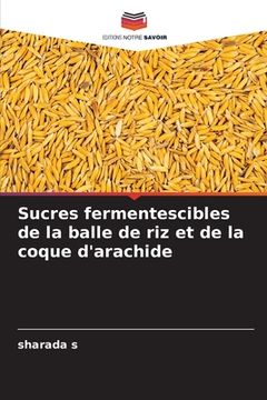 portada Sucres fermentescibles de la balle de riz et de la coque d'arachide (in French)