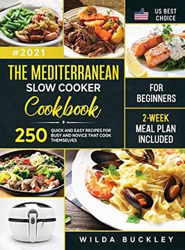 portada The Mediterranean Slow Cooker Cookbook for Beginners: 250 Quick & Easy Recipes for Busy and Novice That Cook Themselves | 2-Week Meal Plan Included (in English)