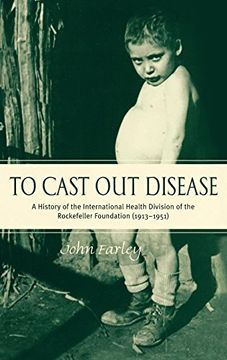 portada To Cast out Disease: A History of the International Health Division of Rockefeller Foundation (1913-1951) (en Inglés)