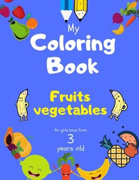 My Coloring Book fruits vegetables for girls boys from 3 year old: Activity book for Toddlers Children Preschoolers and Kids 3-5 4-8 ages, Sketchbooks (en Inglés)