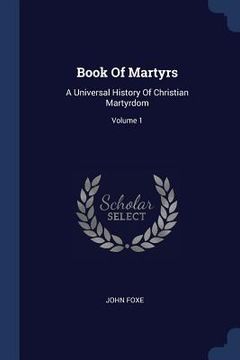 portada Book Of Martyrs: A Universal History Of Christian Martyrdom; Volume 1 (in English)