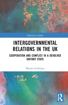 portada Intergovernmental Relations in the uk: Cooperation and Conflict in a Devolved Unitary State (Federalism Studies) 