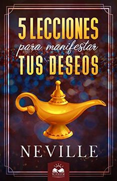 portada Lecciones Para Manifestar tus Deseos: Ensenanzas de Neville Goddard (in Spanish)