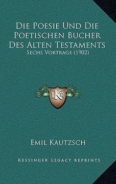 portada Die Poesie Und Die Poetischen Bucher Des Alten Testaments: Sechs Vortrage (1902) (en Alemán)