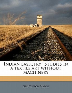 portada indian basketry: studies in a textile art without machiner, volume 2 (en Inglés)