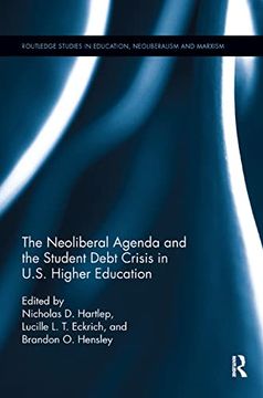 portada The Neoliberal Agenda and the Student Debt Crisis in U. St Higher Education (Routledge Studies in Education, Neoliberalism, and Marxism) (en Inglés)