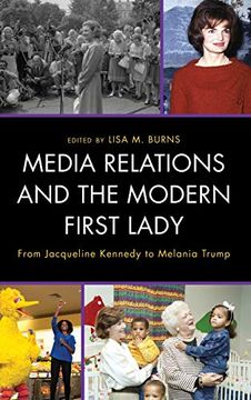 portada Media Relations and the Modern First Lady: From Jacqueline Kennedy to Melania Trump (Lexington Studies in Political Communication) (en Inglés)
