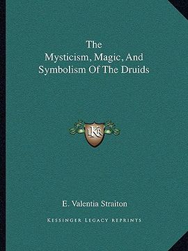 portada the mysticism, magic, and symbolism of the druids (en Inglés)
