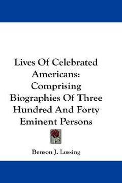 portada lives of celebrated americans: comprising biographies of three hundred and forty eminent persons (en Inglés)