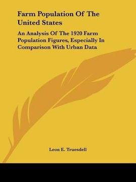 portada farm population of the united states: an analysis of the 1920 farm population figures, especially in comparison with urban data (en Inglés)