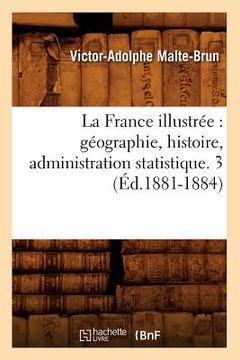 portada La France Illustrée: Géographie, Histoire, Administration Statistique. 3 (Éd.1881-1884)